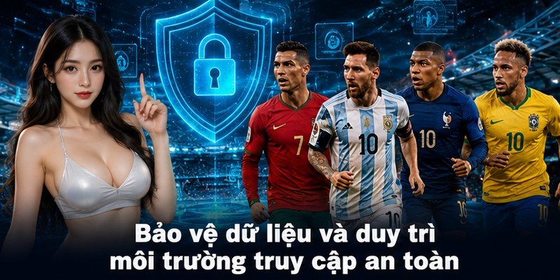 Bảo vệ dữ liệu và duy trì môi trường truy cập an toàn