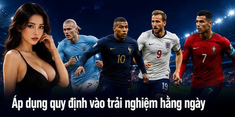 Áp dụng quy định vào trải nghiệm hằng ngày