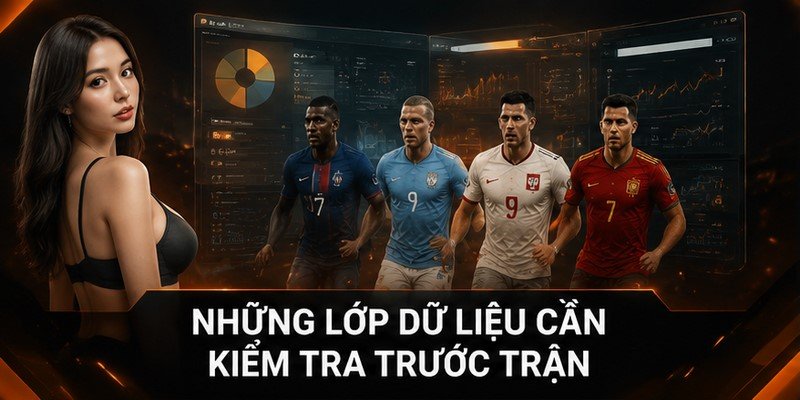 Những lớp dữ liệu cần kiểm tra trước trận