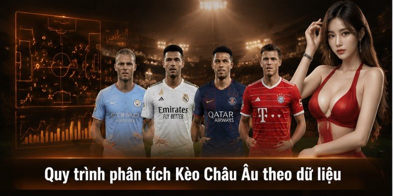 Quy trình phân tích Kèo Châu Âu theo dữ liệ