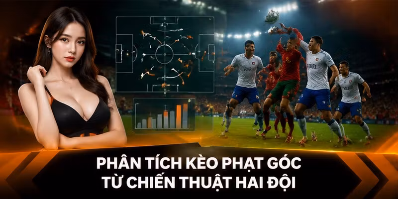 Phân tích kèo phạt góc từ chiến thuật hai đội