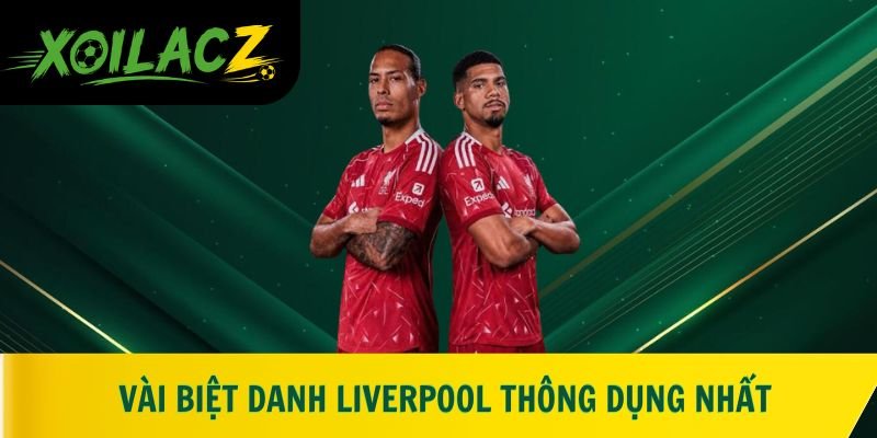 Vài biệt danh Liverpool thông dụng nhất