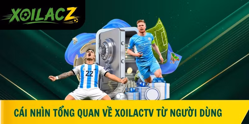 Cái nhìn tổng quan về XoilacTV từ người dùng