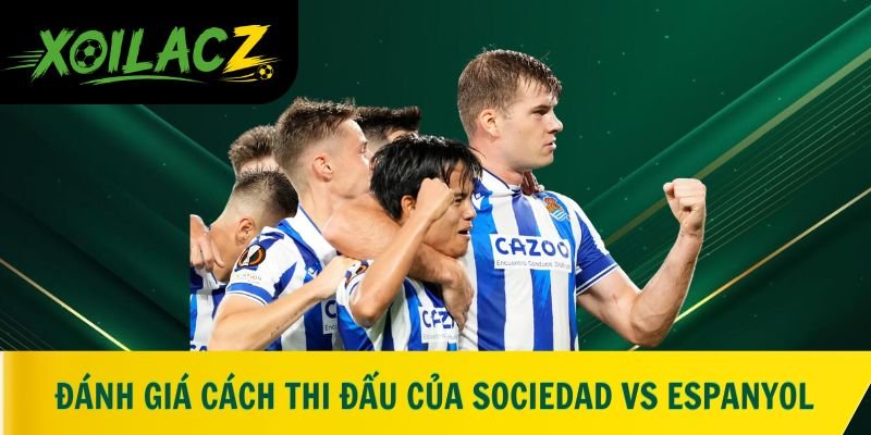 Đánh giá cách thi đấu của Real Sociedad vs Espanyol