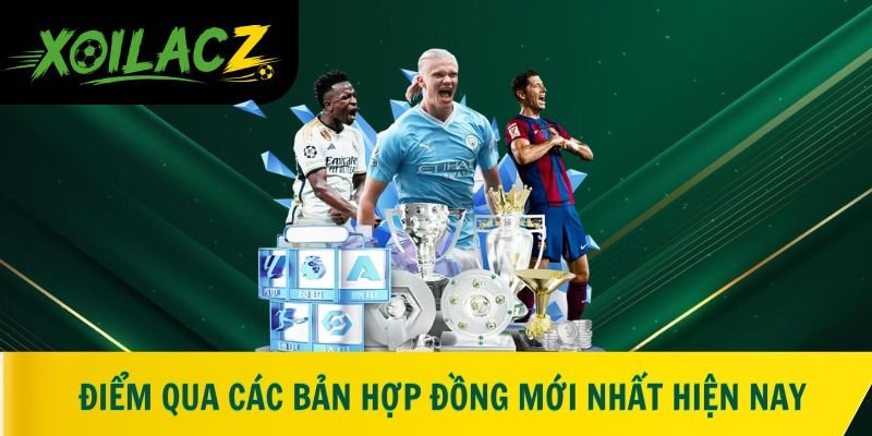 Điểm qua các bản hợp đồng mới nhất hiện nay