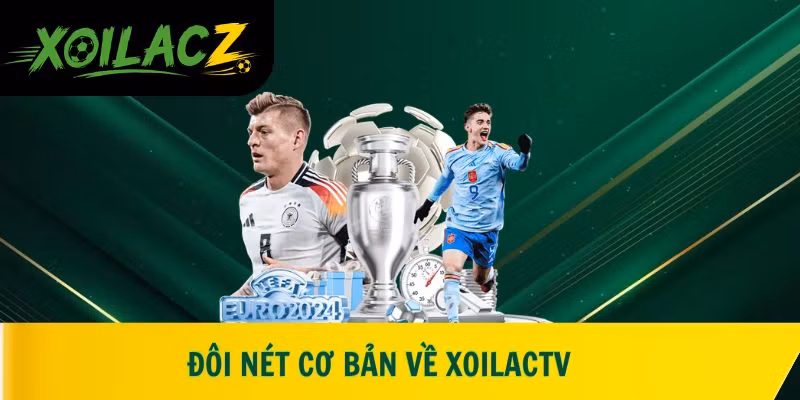 Đôi nét cơ bản về XoilacTV