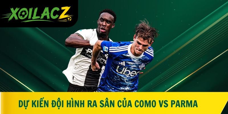 Dự kiến đội hình ra sân của Como vs Parma