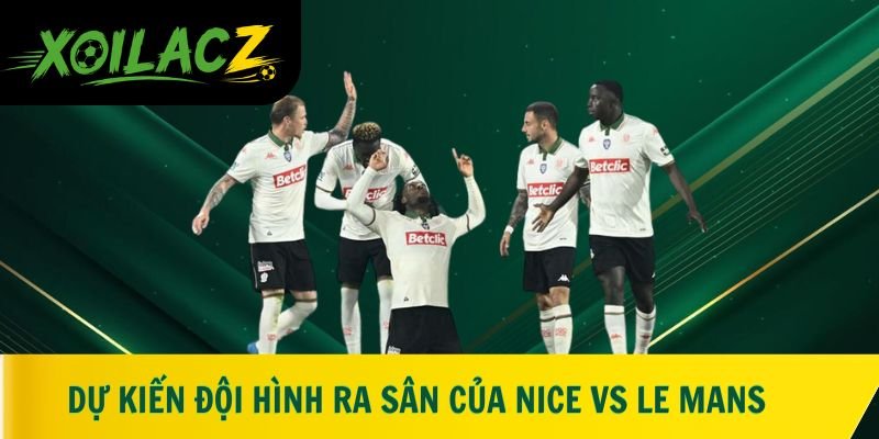 Dự kiến đội hình ra sân của Nice vs Le Mans
