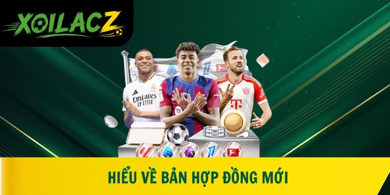 Hiểu về bản hợp đồng mới