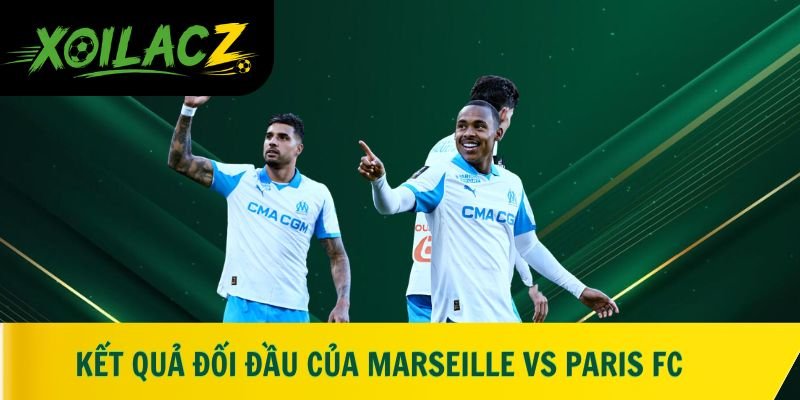 Kết quả đối đầu gần đây của Marseille vs Paris FC