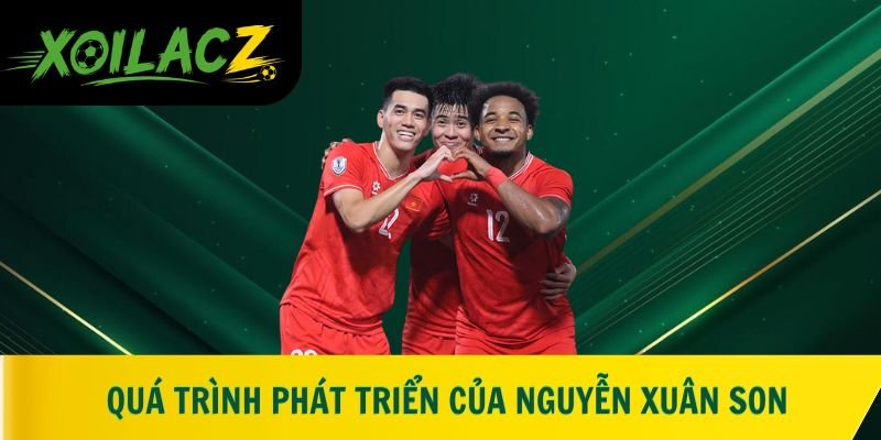 Quá trình phát triển của Nguyễn Xuân Son