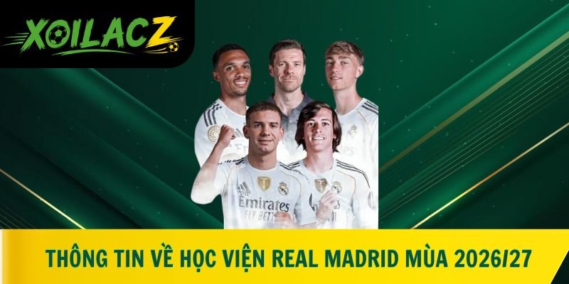 Thông tin về học viện Real Madrid trong mùa 2026/27