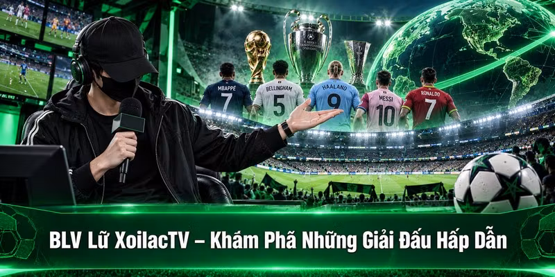 BLV Lữ XoilacTV – Khám Phá Những Giải Đấu Hấp Dẫn