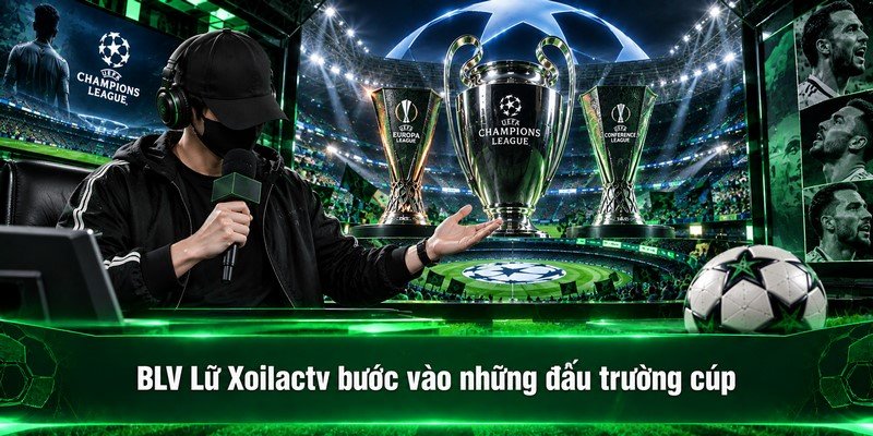 BLV Lữ Xoilactv bước vào những đấu trường cúp