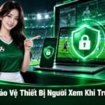 XoilacTV bảo vệ thiết bị người xem